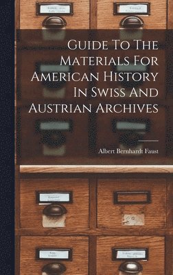 bokomslag Guide To The Materials For American History In Swiss And Austrian Archives