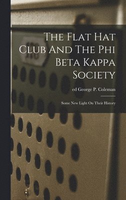 bokomslag Flat Hat Club And The Phi Beta Kappa Society; Some New Light On Their History