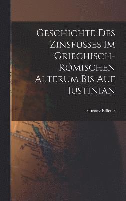 bokomslag Geschichte des Zinsfusses im Griechisch-Rmischen Alterum bis auf Justinian