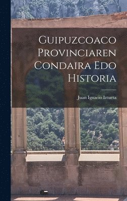 bokomslag Guipuzcoaco Provinciaren Condaira Edo Historia