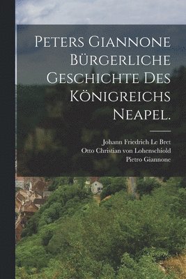 Pietro Giannone - Peters Giannone bürgerliche Geschichte des Königreichs Neapel., Häftad
