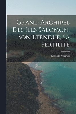 bokomslag Grand Archipel Des Iles Salomon, Son tendue, Sa Fertilit