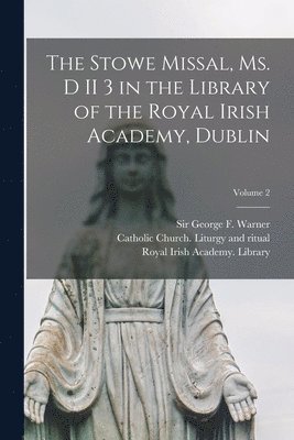 Catholic Church Liturgy and Ritual, George F. (George Frederic) Warner, Royal Irish Academy Library - Stowe missal, ms. D II 3 in the library of the Royal Irish Academy, Dublin; Volume 2, Häftad
