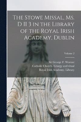 bokomslag Stowe missal, ms. D II 3 in the library of the Royal Irish Academy, Dublin; Volume 2
