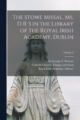 The Stowe missal, ms. D II 3 in the library of the Royal Irish Academy, Dublin; Volume 2 1