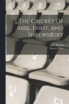 bokomslag Cricket Of Abel, Hirst, And Shrewsbury