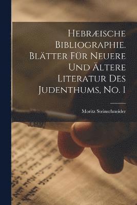 Hebrische Bibliographie. Bltter fr neuere und ltere Literatur des Judenthums, No. 1 1