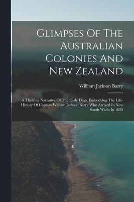 bokomslag Glimpses Of The Australian Colonies And New Zealand