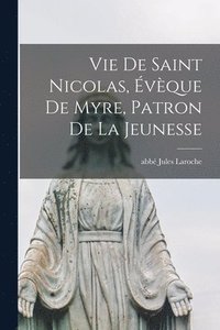 bokomslag Vie De Saint Nicolas, vque De Myre, Patron De La Jeunesse