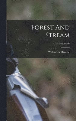 Forest And Stream; Volume 46 1