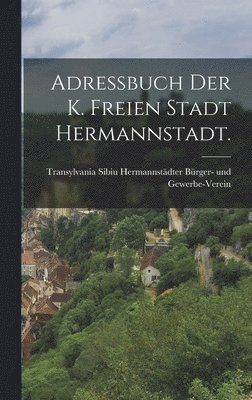 Adressbuch der k. freien Stadt Hermannstadt. 1
