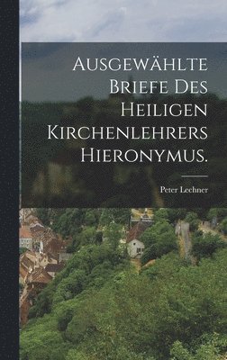 bokomslag Ausgewhlte Briefe des heiligen Kirchenlehrers Hieronymus.