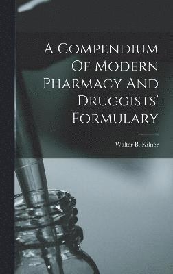 bokomslag Compendium Of Modern Pharmacy And Druggists' Formulary