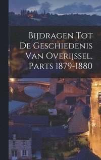 bokomslag Bijdragen Tot De Geschiedenis Van Overijssel, Parts 1879-1880