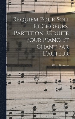 Requiem Pour Soli Et Choeurs. Partition Rduite Pour Piano Et Chant Par L'auteur 1