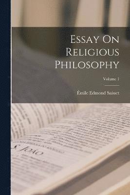 Essay On Religious Philosophy; Volume 1 1