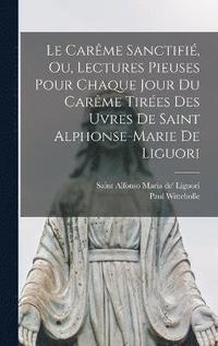 bokomslag Le Carme Sanctifi, Ou, Lectures Pieuses Pour Chaque Jour Du Carme Tires Des Uvres De Saint Alphonse-marie De Liguori