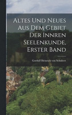 bokomslag Altes und neues aus dem Gebiet der innren Seelenkunde, Erster Band