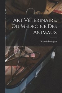 bokomslag Art Vtrinaire, Ou Mdecine Des Animaux