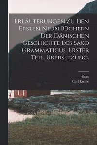 bokomslag Erluterungen zu den ersten neun Bchern der dnischen Geschichte des Saxo Grammaticus. Erster Teil. bersetzung.