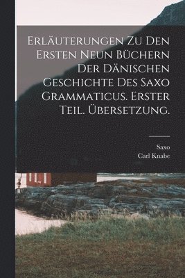 Saxo (Grammaticus), Carl Knabe - Erläuterungen zu den ersten neun Büchern der dänischen Geschichte des Saxo Grammaticus. Erster Teil. Übersetzung., Häftad