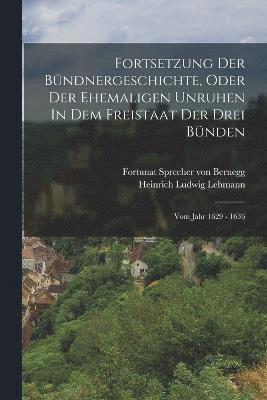 bokomslag Fortsetzung Der Bndnergeschichte, Oder Der Ehemaligen Unruhen In Dem Freistaat Der Drei Bnden