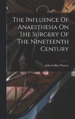 bokomslag The Influence Of Anaesthesia On The Surgery Of The Nineteenth Century