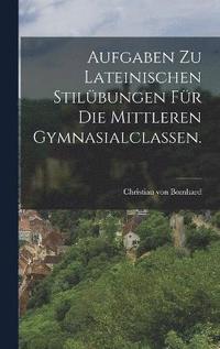 bokomslag Aufgaben zu lateinischen Stilbungen fr die mittleren Gymnasialclassen.