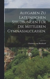 bokomslag Aufgaben zu lateinischen Stilübungen für die mittleren Gymnasialclassen.