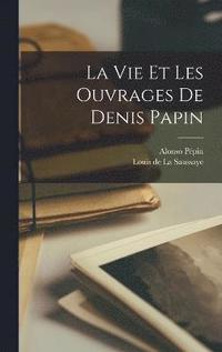 bokomslag La Vie Et Les Ouvrages De Denis Papin