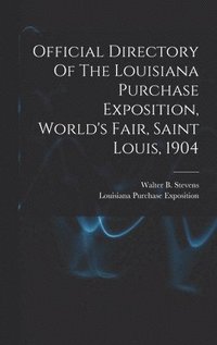 bokomslag Official Directory Of The Louisiana Purchase Exposition, World's Fair, Saint Louis, 1904