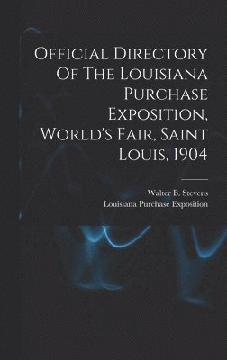 bokomslag Official Directory Of The Louisiana Purchase Exposition, World's Fair, Saint Louis, 1904