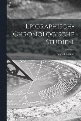 August Boeckh - Epigraphisch-chronologische Studien., Häftad
