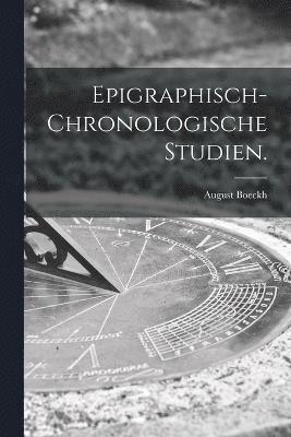 Epigraphisch-chronologische Studien. 1