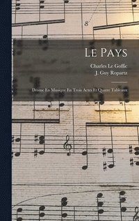 bokomslag Le Pays; Drame En Musique En Trois Actes Et Quatre Tableaux