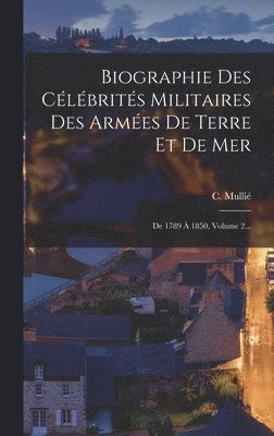 bokomslag Biographie Des Célébrités Militaires Des Armées De Terre Et De Mer