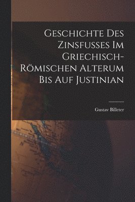 bokomslag Geschichte des Zinsfusses im Griechisch-Rmischen Alterum bis auf Justinian