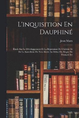 L'inquisition En Dauphiné