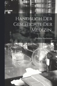 bokomslag Handbuch der Geschichte der Medizin.
