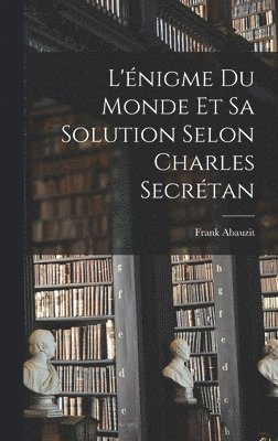 L'nigme Du Monde Et Sa Solution Selon Charles Secrtan 1