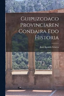 bokomslag Guipuzcoaco Provinciaren Condaira Edo Historia