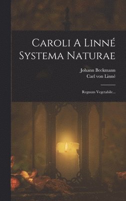 Carl Von Linné, Johann Beckmann, Carl von Linné - Caroli A Linné Systema Naturae, Inbunden