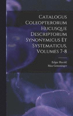 bokomslag Catalogus Coleopterorum Hucusque Descriptorum Synonymicus Et Systematicus, Volumes 7-8