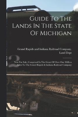 Guide To The Lands In The State Of Michigan 1