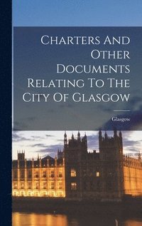 bokomslag Charters And Other Documents Relating To The City Of Glasgow