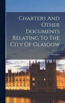 bokomslag Charters And Other Documents Relating To The City Of Glasgow