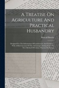 bokomslag A Treatise On Agriculture And Practical Husbandry