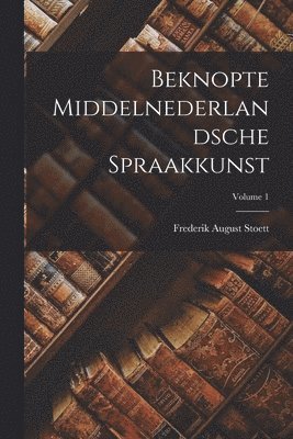 bokomslag Beknopte Middelnederlandsche Spraakkunst; Volume 1