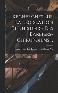 bokomslag Recherches Sur La Lgislation Et L'histoire Des Barbiers-chirurgiens ...
