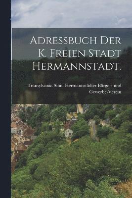 Adressbuch der k. freien Stadt Hermannstadt. 1